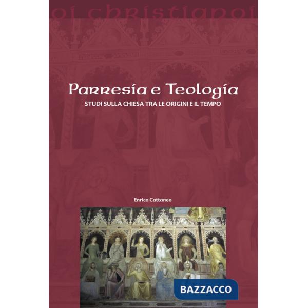 Parresia e teologia. Studi sulla Chiesa tra le origini e il tempo
