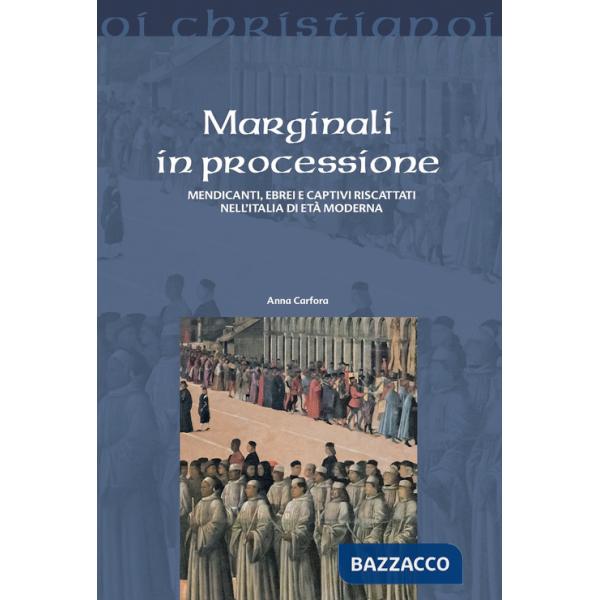 Marginali in processione. Mendicanti, ebrei e captivi riscattati nell'Italia di età moderna