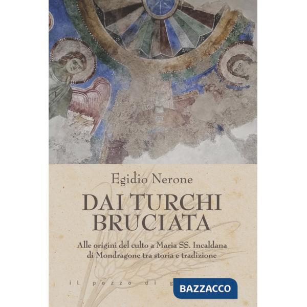 Dai Turchi bruciata. Alle origini del culto a Maria SS. Incaldana di Mondragone tra storia e tradizione