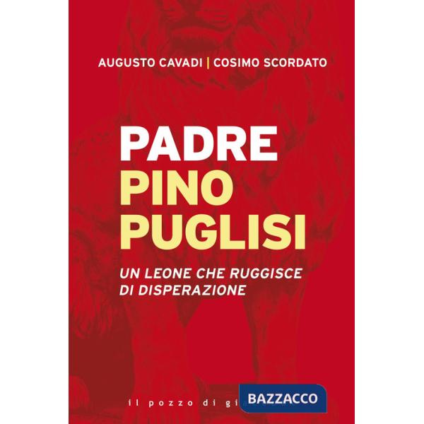 Padre Pino Puglisi. Un leone che ruggisce di disperazione