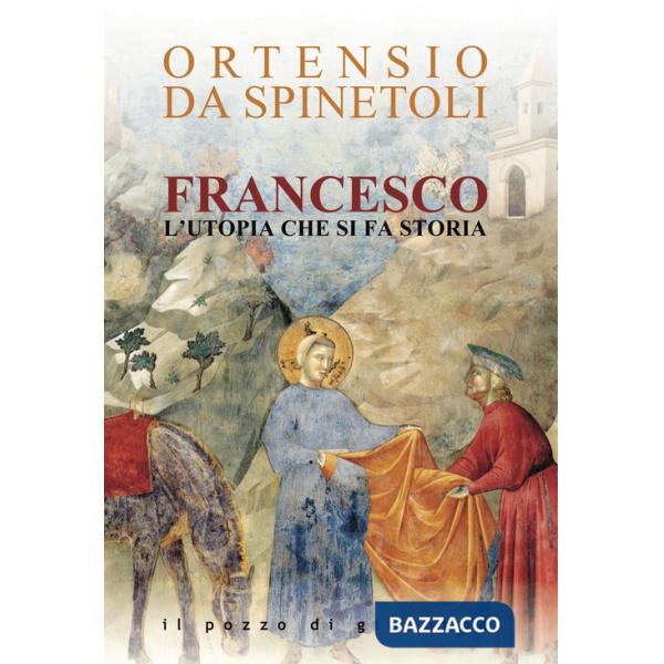Francesco. L'utopia che si fa storia