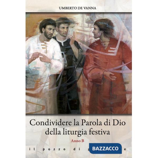 Condividere la Parola di Dio della liturgia festiva. Anno B