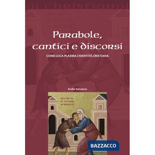 Parabole, cantici e discorsi. Come Luca plasma l'identità cristiana