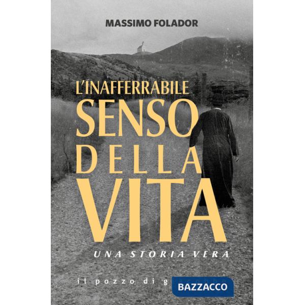 Inafferrabile senso della vita. Una storia vera (L')