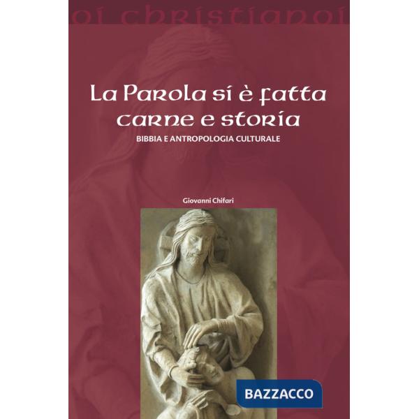 Parola si è fatta carne e storia. Bibbia e antropologia culturale (La)
