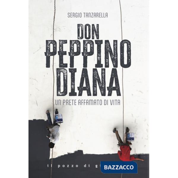 Don Peppino Diana. Un prete affamato di vita