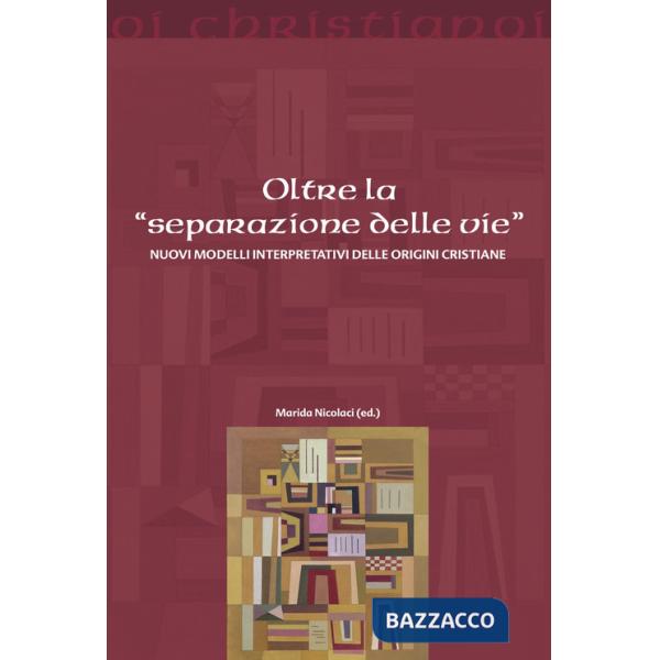 Oltre la «separazione delle vie». Nuovi modelli interpretativi delle origini cristiane