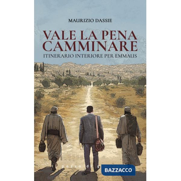 Vale la pena camminare. Itinerario interiore per Emmaus
