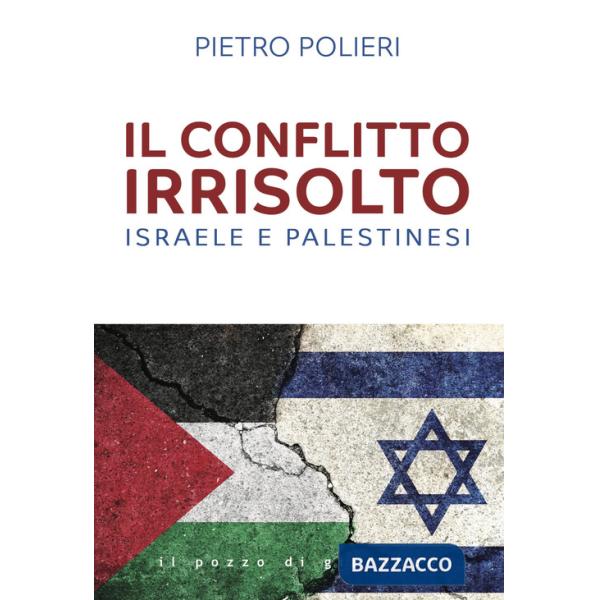 Conflitto irrisolto. Israele e Palestinesi (Il)