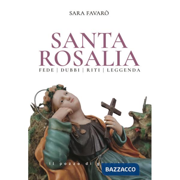 Santa Rosalia. Fede dubbi riti leggenda