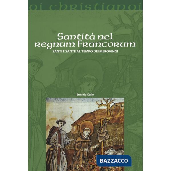 Santità nel regnum francorum. Santi e sante al tempo dei Merovingi