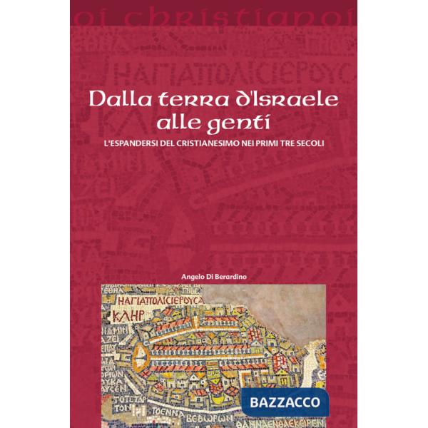 Dalla terra d'Israele alle genti. L'espandersi del cristianesimo nei primi tre secoli