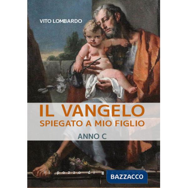 Vangelo spiegato a mio figlio. Anno C (Il)