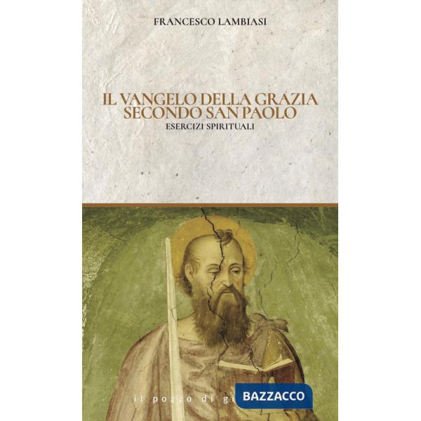 Vangelo di Grazia secondo San Paolo. Esercizi spirituali (Il)