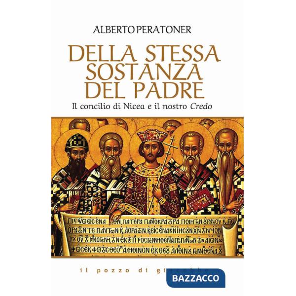 Della stessa sostanza del Padre. Il concilio di Nicea e il nostro Credo