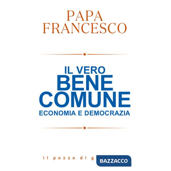 Vero bene comune. Economia e democrazia (Il)