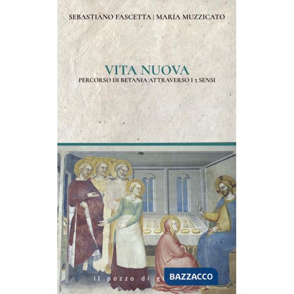 Vita nuova. Percorsi di Betania attraverso i 5 sensi
