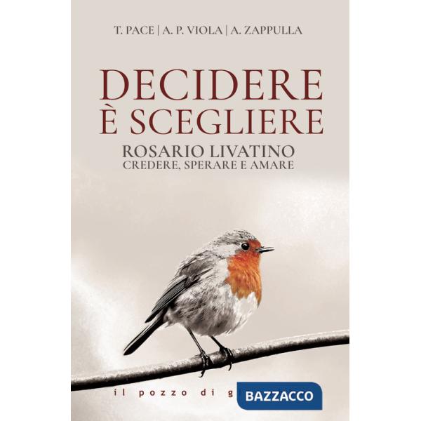 Decidere è scegliere. Rosario Livatino. Credere, sperare e amare