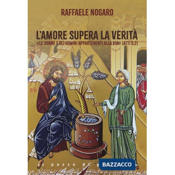 Amore supera la verità. «Le donne e gli uomini appartenenti alla Via» (Atti 9,2) (L')