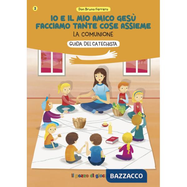 Io e il mio amico Gesù facciamo tante cose assieme. Guida del catechista. La comunione