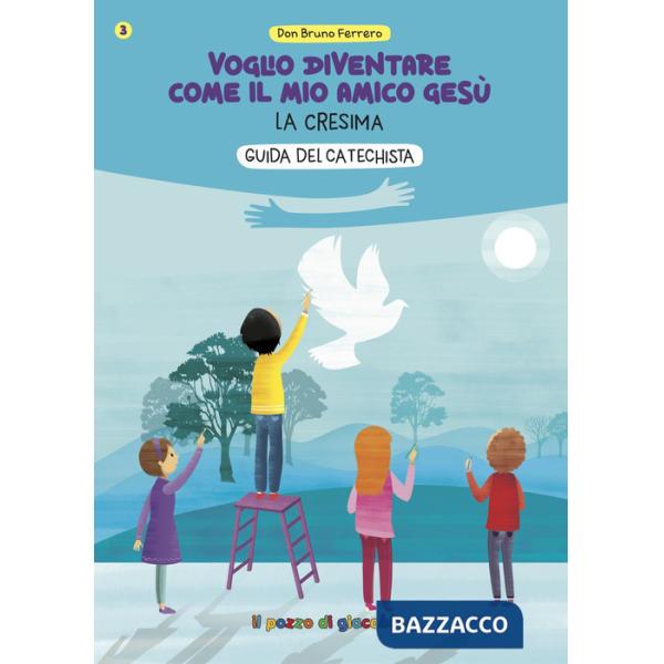 Voglio diventare come il mio amico Gesù. La cresima. Guida del catechista