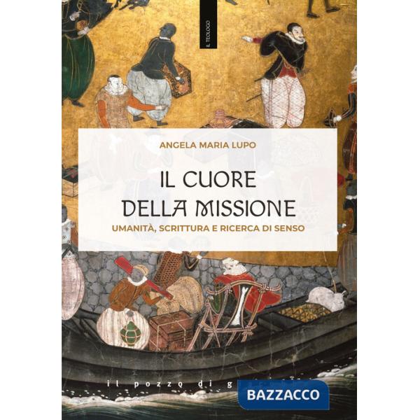 Cuore della missione. Umanità, scrittura e ricerca di senso (Il)
