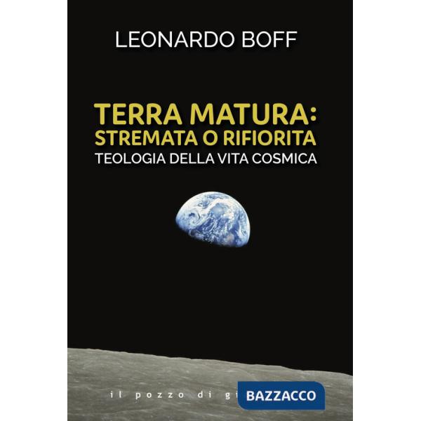 Terra matura: stremata o rifiorita. Teologia della vita cosmica