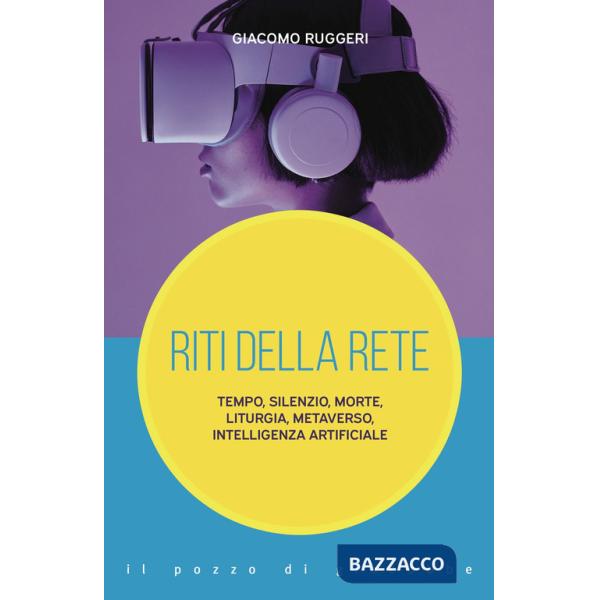 Riti della rete. Tempo, silenzio, morte, liturgia, metaverso, intelligenza artificiale