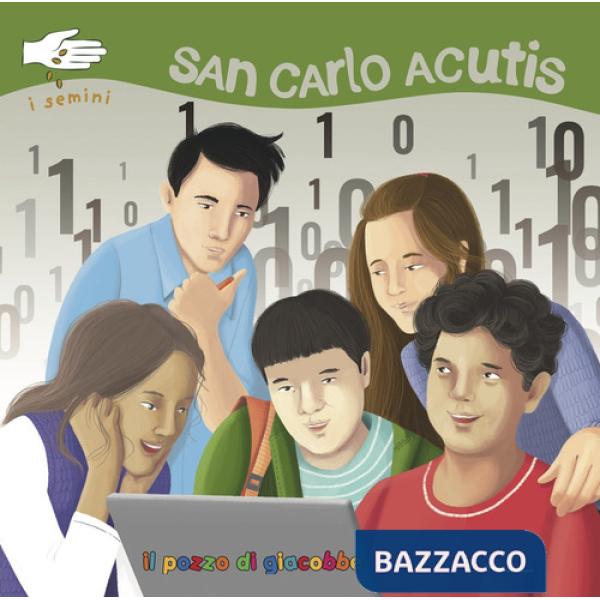San Carlo Acutis. I semini. Ediz. illustrata