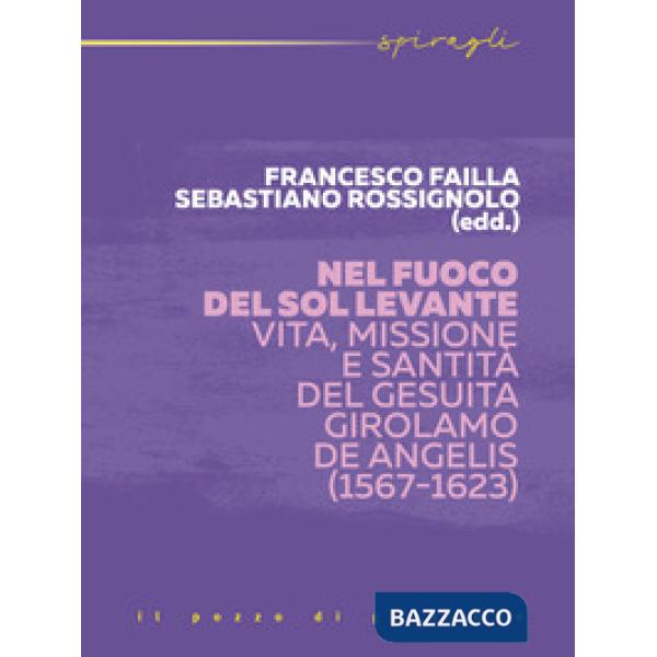 Nel fuoco del Sol Levante. Vita, missione e santità del gesuita Girolamo De Angelis (1567-1623)