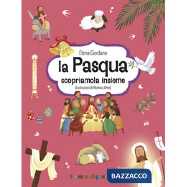 Pasqua. Scopriamola insieme. Ediz. illustrata (La)