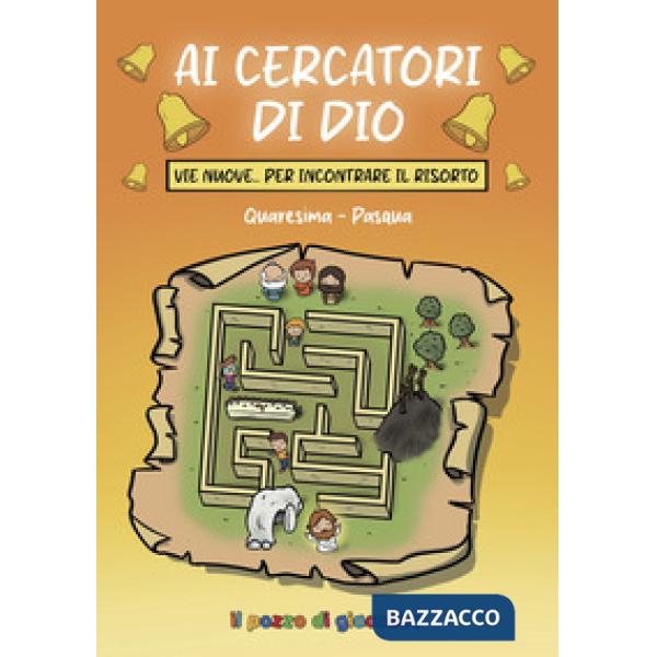 Ai cercatori di Dio. Vie nuove per incontrare il risorto. Quaresima-Pasqua