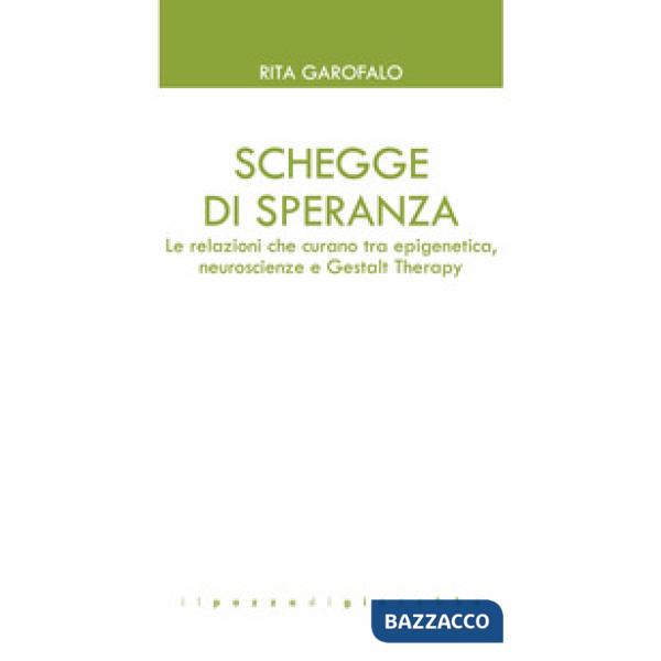 Schegge di speranza. Le relazioni che curano tra epigenetica, neuroscienze e Gestalt Therapy