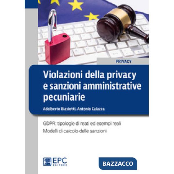 Violazioni della privacy e sanzioni amministrative pecuniarie. GDPR: tipologie di reati ed esempi reali. Modelli di calcolo dell
