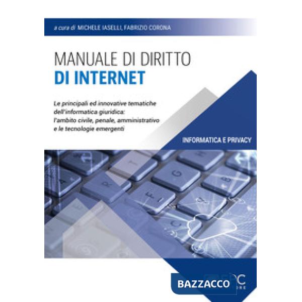 Manuale di diritto di Internet. Le principali ed innovative tematiche dell'informatica giuridica: l'ambito civile, penale, ammin