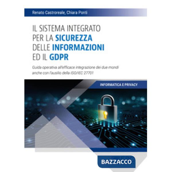 Il sistema integrato per la sicurezza delle informazioni ed il GDPR. Guida operativa all'efficace integrazione dei due mondi anc