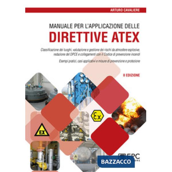 Manuale per l'applicazione delle direttive ATEX. Classificazione dei luoghi, valutazione e gestione dei rischi da atmosfere espl