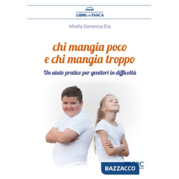 Chi mangia poco e chi mangia troppo. Un aiuto pratico per genitori in difficoltà