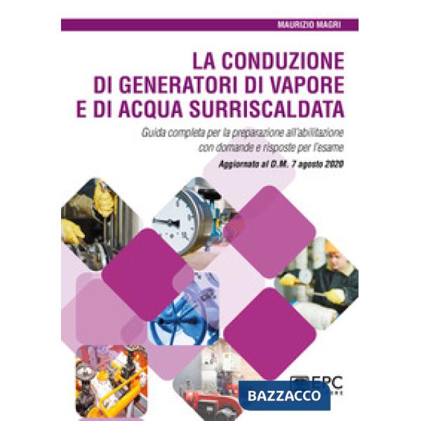 La conduzione di generatori di vapore e di acqua surriscaldata. Guida completa per la preparazione all'abilitazione con domande 