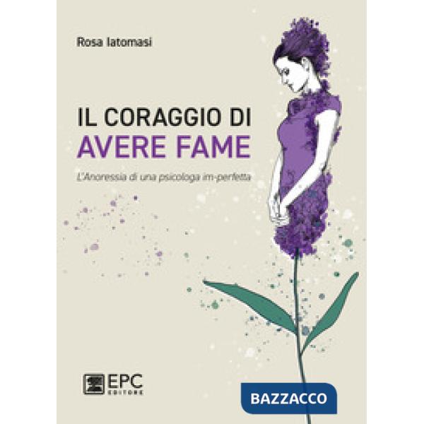 Il coraggio di avere fame. L'?anoressia di una psicologa im-perfetta