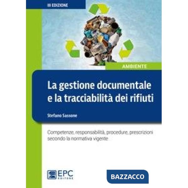 La gestione documentale e la tracciabilità dei rifiuti. Competenze, responsabilità, procedure, prescrizioni secondo la normativa