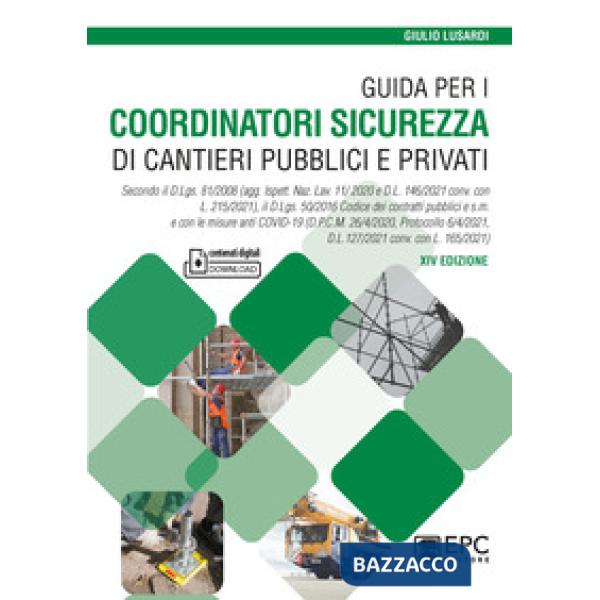 Guida per i coordinatori sicurezza di cantieri pubblici e privati. Secondo il D.Lgs. 81/2008 (agg. Ispett. Naz. Lav. 11/ 2020 e 