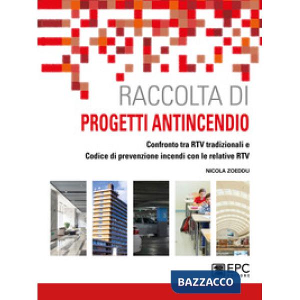 Raccolta di progetti antincendio. Confronto tra RTV tradizionali e Codice di prevenzione incendi con le relative RTV