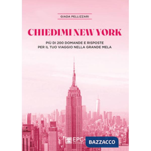 Chiedimi New York. Più di 200 domande e risposte per il tuo viaggio nella Grande Mela
