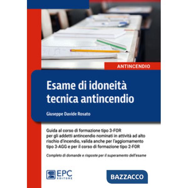 Esame di idoneità tecnica antincendio. Guida al corso di formazione tipo 3-FOR per gli addetti antincendio in attività ad alto r