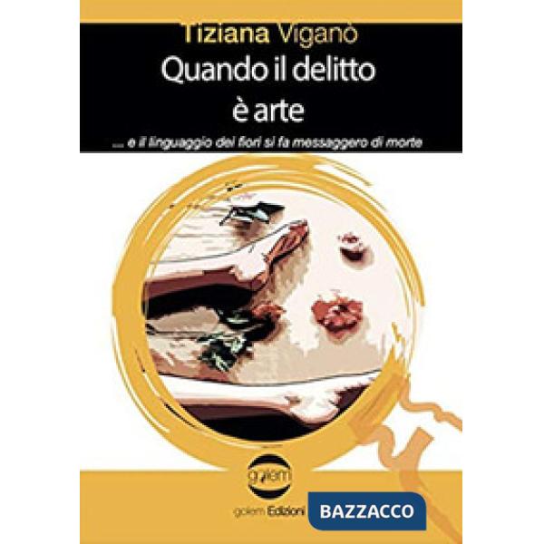 Quando il delitto è arte ...e il linguaggio dei fiori si fa messaggero di morte