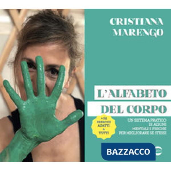Alfabeto del corpo. Un sistema pratico di azioni mentali e fisiche per migliorare se stessi + 52 esercizi adatti a tutti (L')