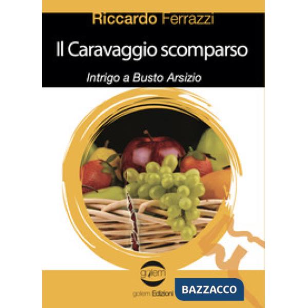 Caravaggio scomparso. Intrigo a Busto Arsizio (Il)