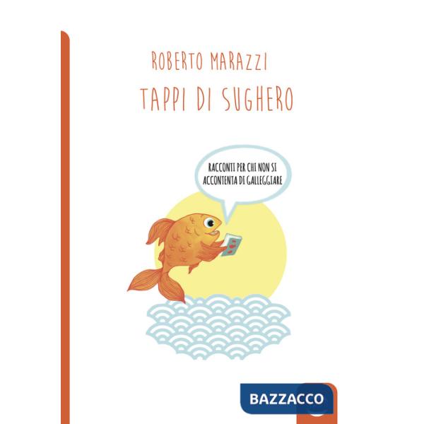 Tappi di sughero. Racconti per chi non si accontenta di galleggiare