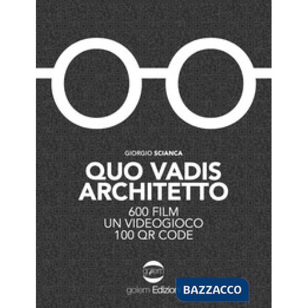Quo vadis architetto. 600 film un videogioco 100 QR Code